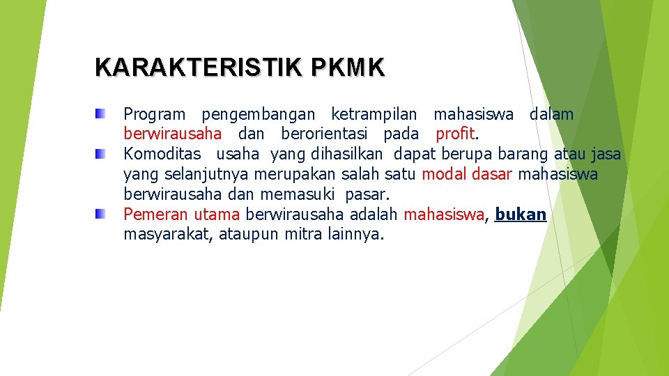 KARAKTERISTIK PKMK Program pengembangan ketrampilan mahasiswa dalam berwirausaha dan berorientasi pada profit. Komoditas usaha