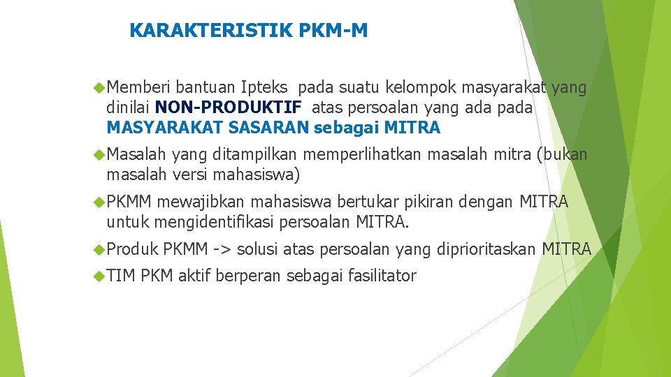 KARAKTERISTIK PKM-M Memberi bantuan Ipteks pada suatu kelompok masyarakat yang dinilai NON-PRODUKTIF atas persoalan