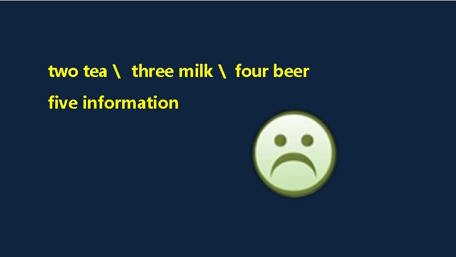 two tea  three milk  four beer five information 