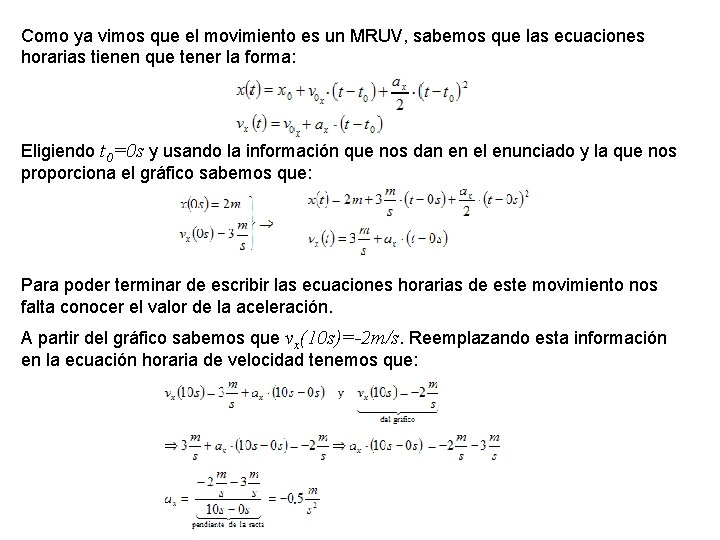 Como ya vimos que el movimiento es un MRUV, sabemos que las ecuaciones horarias