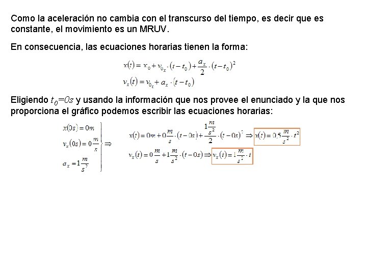 Como la aceleración no cambia con el transcurso del tiempo, es decir que es