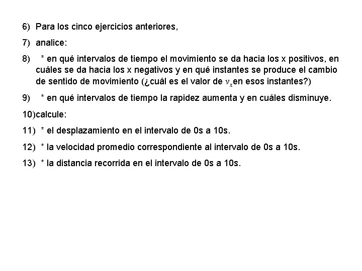 6) Para los cinco ejercicios anteriores, 7) analice: 8) * en qué intervalos de