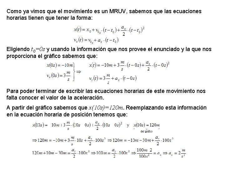 Como ya vimos que el movimiento es un MRUV, sabemos que las ecuaciones horarias