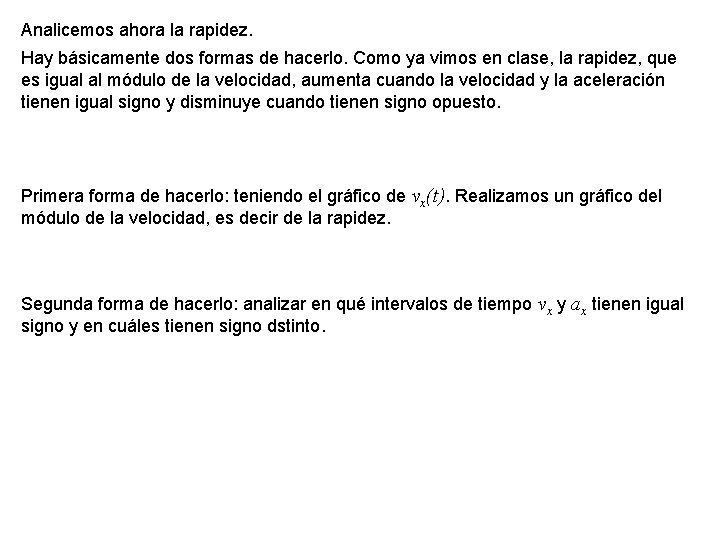 Analicemos ahora la rapidez. Hay básicamente dos formas de hacerlo. Como ya vimos en