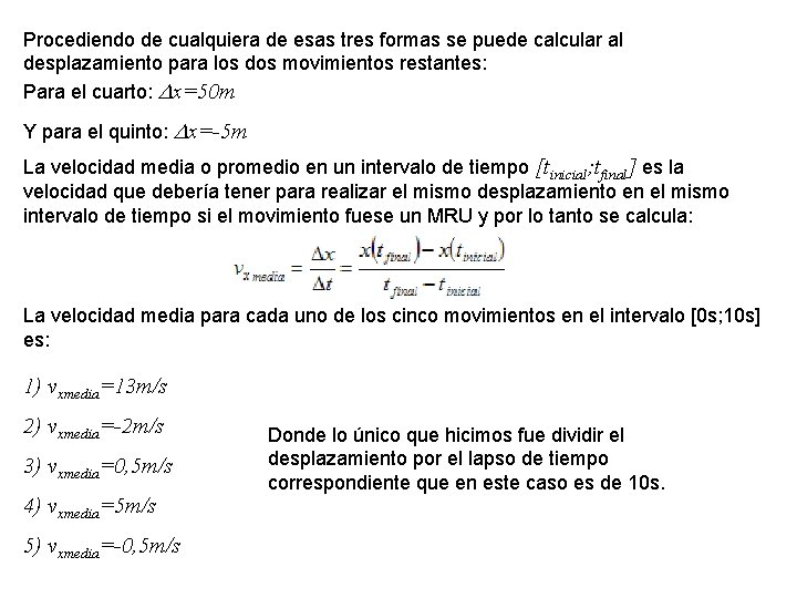 Procediendo de cualquiera de esas tres formas se puede calcular al desplazamiento para los