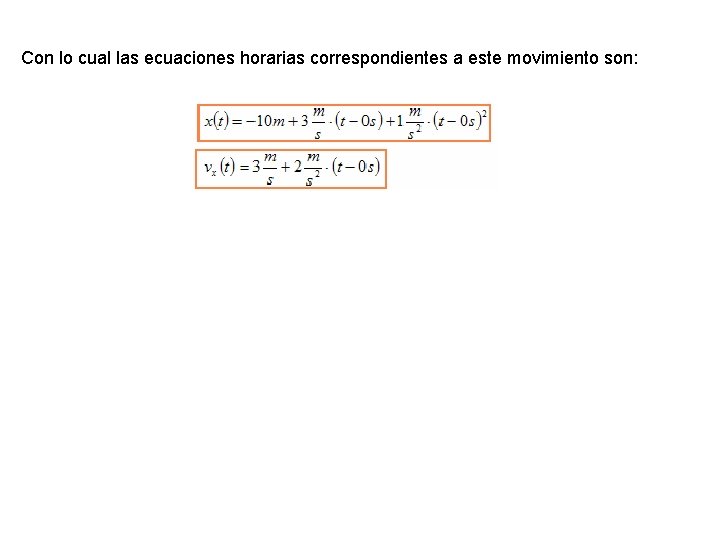 Con lo cual las ecuaciones horarias correspondientes a este movimiento son: 