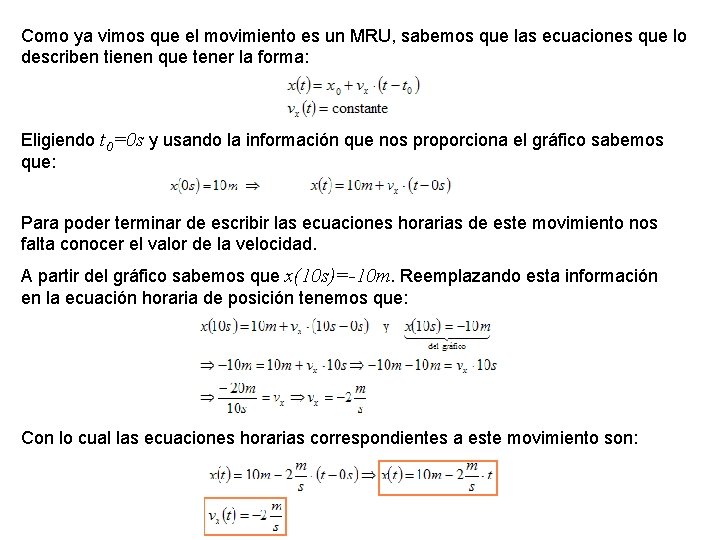 Como ya vimos que el movimiento es un MRU, sabemos que las ecuaciones que