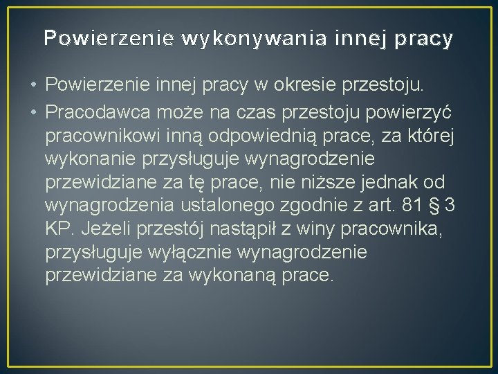 Powierzenie wykonywania innej pracy • Powierzenie innej pracy w okresie przestoju. • Pracodawca może