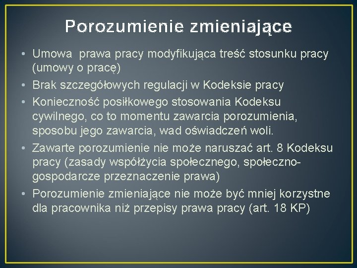 Porozumienie zmieniające • Umowa pracy modyfikująca treść stosunku pracy (umowy o pracę) • Brak