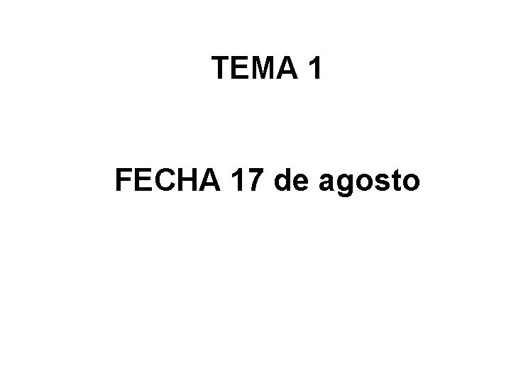 TEMA 1 FECHA 17 de agosto 