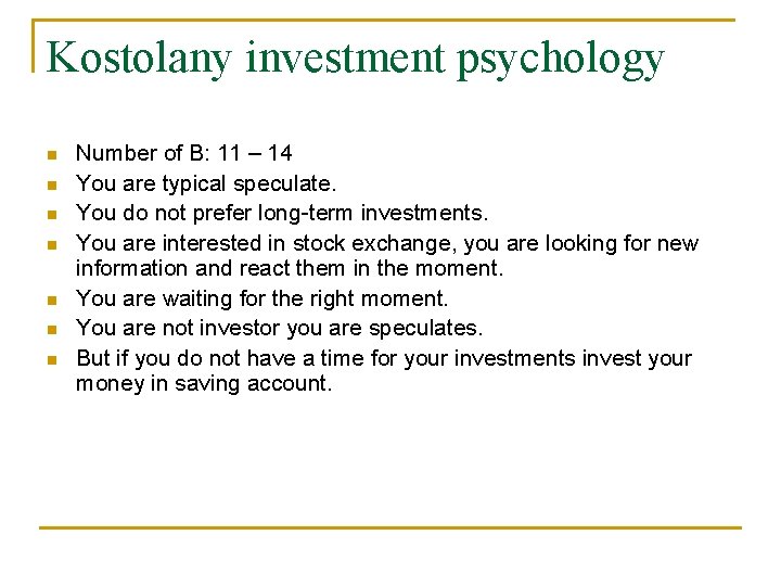 Kostolany investment psychology Number of B: 11 – 14 You are typical speculate. You