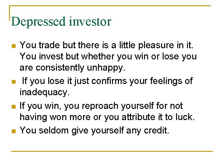 Depressed investor You trade but there is a little pleasure in it. You invest