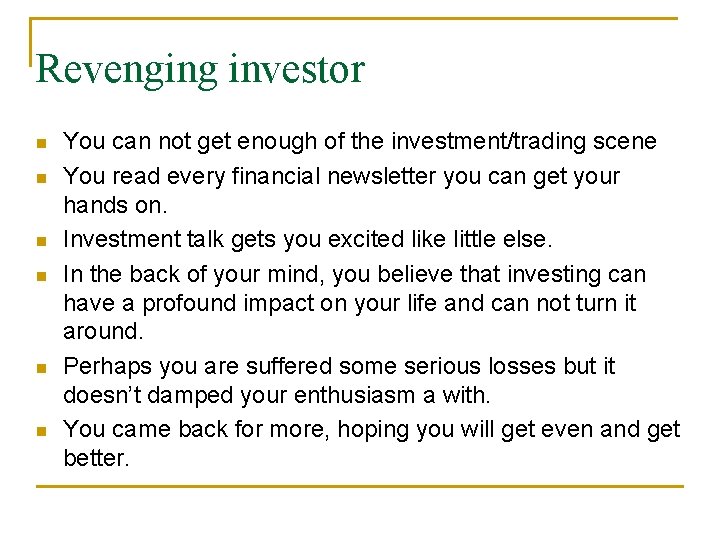 Revenging investor You can not get enough of the investment/trading scene You read every