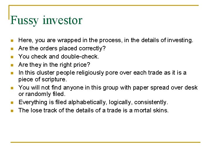 Fussy investor Here, you are wrapped in the process, in the details of investing.