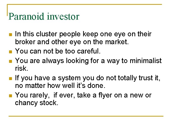 Paranoid investor In this cluster people keep one eye on their broker and other