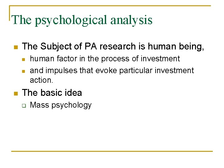 The psychological analysis The Subject of PA research is human being, human factor in