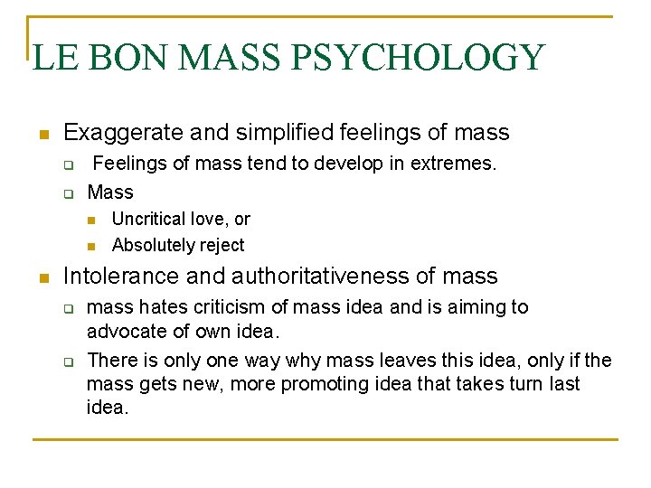 LE BON MASS PSYCHOLOGY Exaggerate and simplified feelings of mass Feelings of mass tend