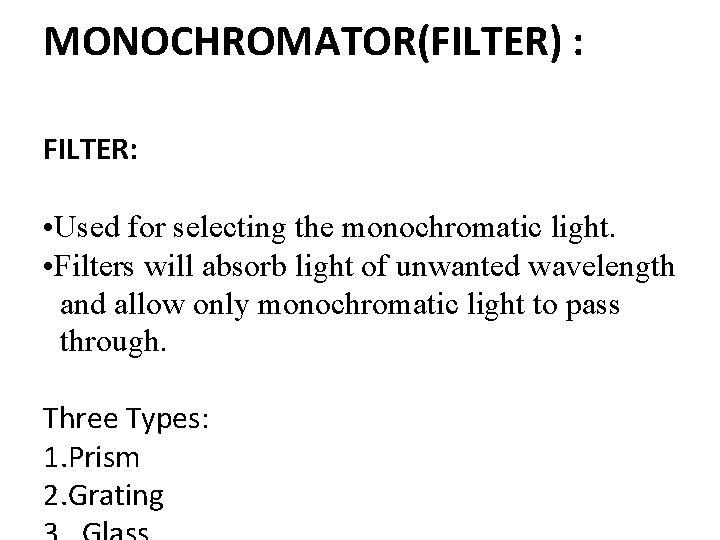 MONOCHROMATOR(FILTER) : FILTER: • Used for selecting the monochromatic light. • Filters will absorb