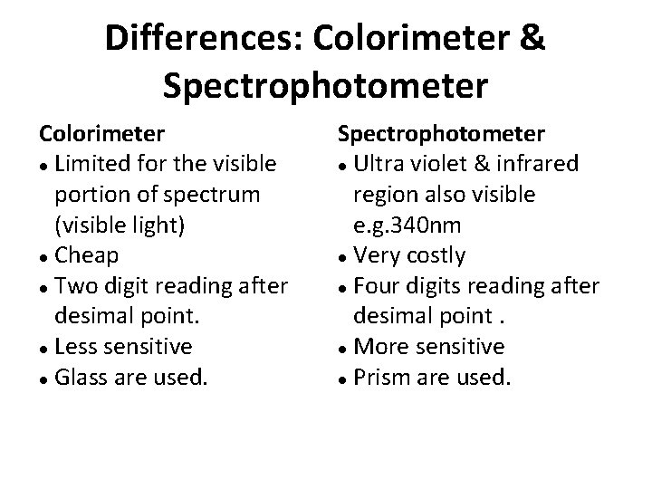 Differences: Colorimeter & Spectrophotometer Colorimeter Limited for the visible portion of spectrum (visible light)
