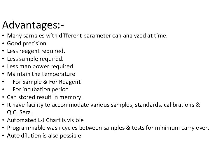 Advantages: - Many samples with different parameter can analyzed at time. Good precision Less