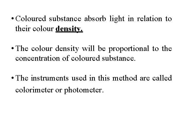  • Coloured substance absorb light in relation to their colour density. • The