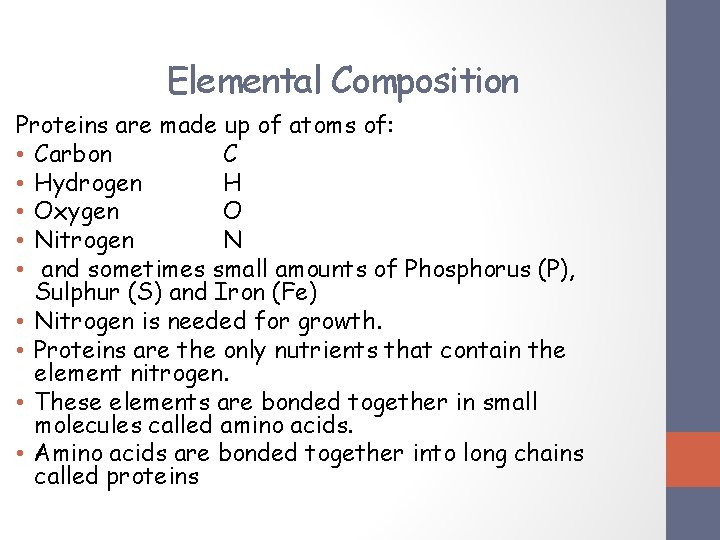 Elemental Composition Proteins are made up of atoms of: • Carbon C • Hydrogen Elemental Composition Proteins are made up of atoms of: • Carbon C • Hydrogen