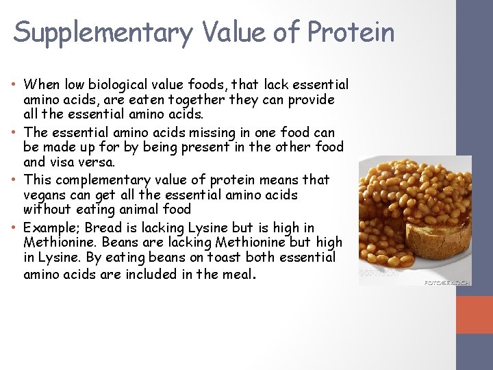 Supplementary Value of Protein • When low biological value foods, that lack essential amino Supplementary Value of Protein • When low biological value foods, that lack essential amino