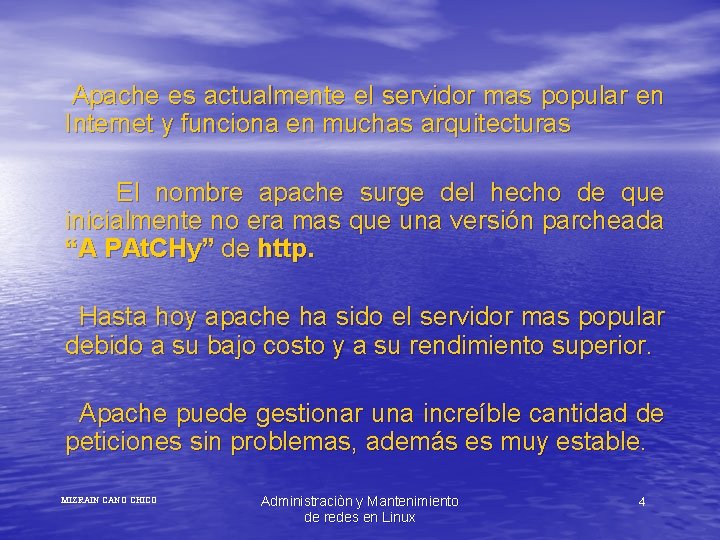 Apache es actualmente el servidor mas popular en Internet y funciona en muchas arquitecturas