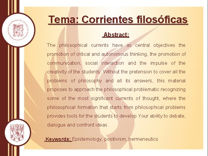 Tema: Corrientes filosóficas Abstract: The philosophical currents have as central objectives the promotion of