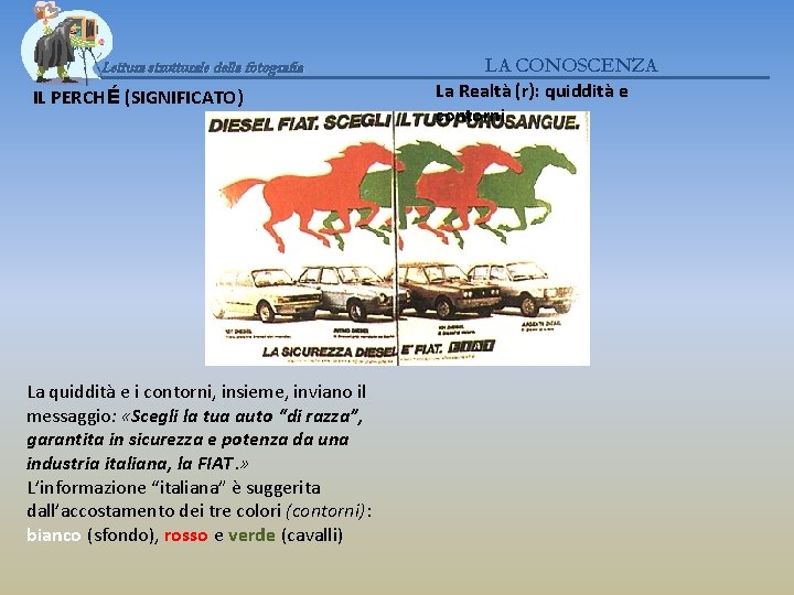 Lettura strutturale della fotografia IL PERCHÉ (SIGNIFICATO) La quiddità e i contorni, insieme, inviano