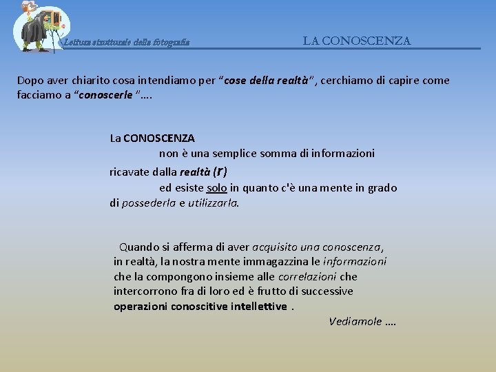 Lettura strutturale della fotografia LA CONOSCENZA Dopo aver chiarito cosa intendiamo per “cose della