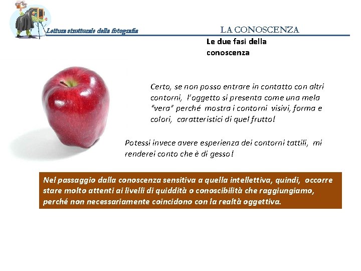 Lettura strutturale della fotografia LA CONOSCENZA Le due fasi della conoscenza È una mela!