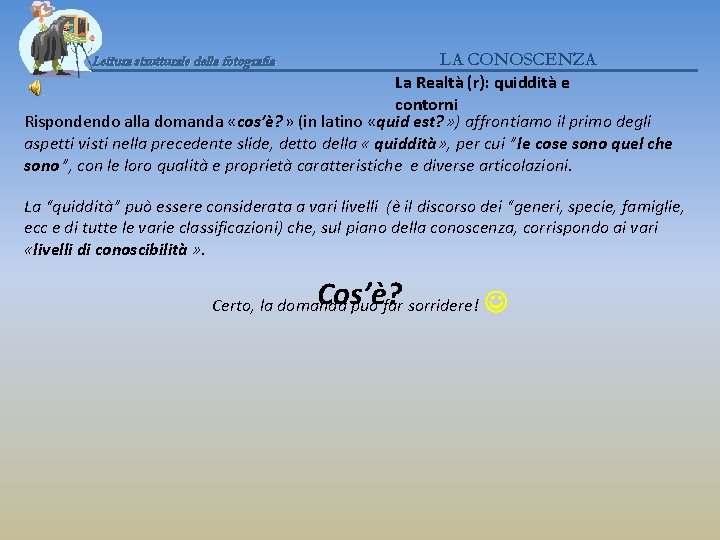 LA CONOSCENZA La Realtà (r): quiddità e contorni Rispondendo alla domanda «cos’è? » (in