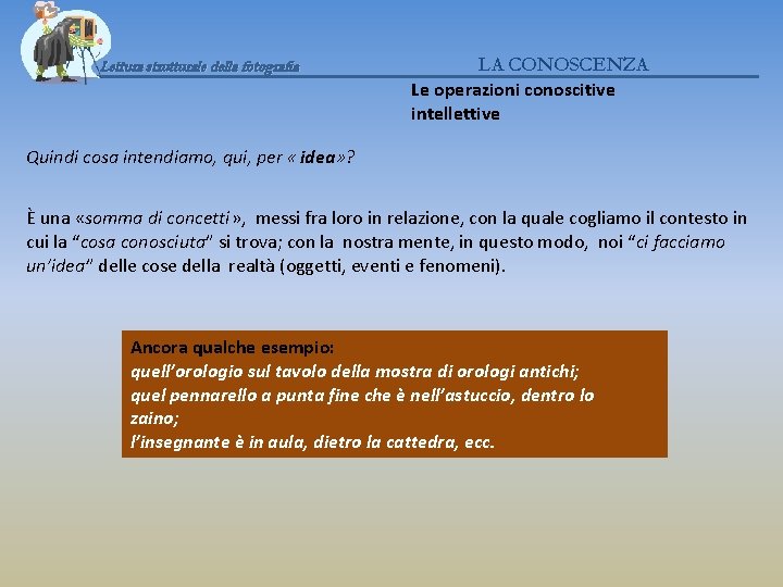 Lettura strutturale della fotografia LA CONOSCENZA Le operazioni conoscitive intellettive Quindi cosa intendiamo, qui,