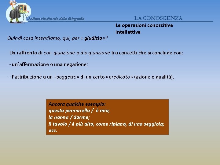 Lettura strutturale della fotografia Quindi cosa intendiamo, qui, per « giudizio» ? LA CONOSCENZA