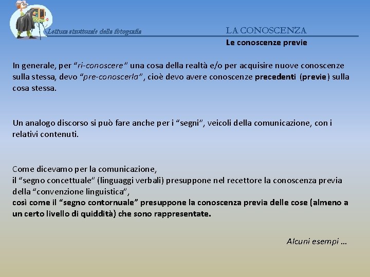 Lettura strutturale della fotografia LA CONOSCENZA Le conoscenze previe In generale, per “ri-conoscere ”