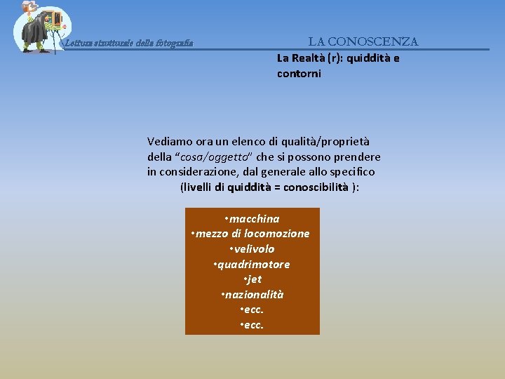 Lettura strutturale della fotografia LA CONOSCENZA La Realtà (r): quiddità e contorni Vediamo ora