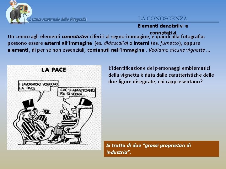 LA CONOSCENZA Elementi denotativi e connotativi Un cenno agli elementi connotativi riferiti al segno-immagine,