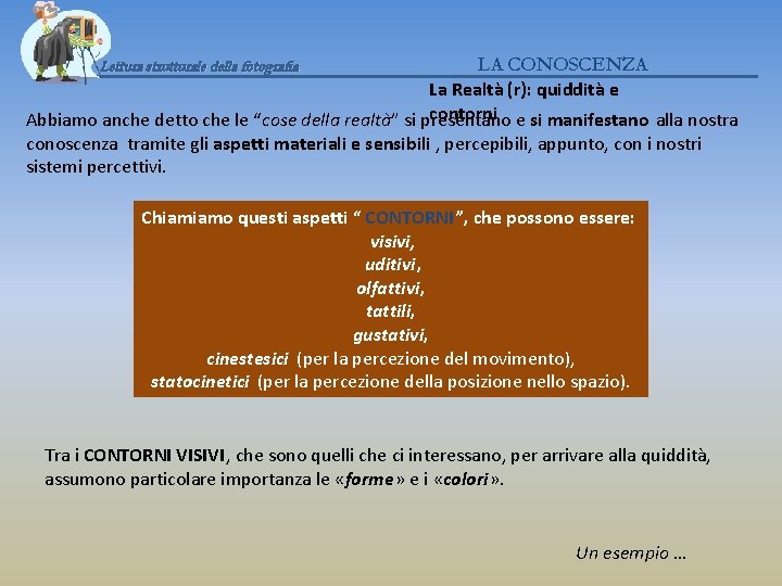 LA CONOSCENZA La Realtà (r): quiddità e contorni Abbiamo anche detto che le “cose
