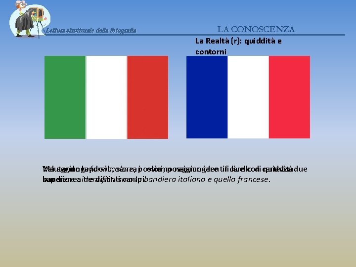 Lettura strutturale della fotografia LA CONOSCENZA La Realtà (r): quiddità e contorni Ma aggiungendo