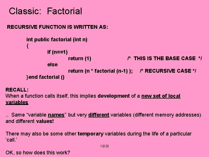 Classic: Factorial RECURSIVE FUNCTION IS WRITTEN AS: int public factorial (int n) { if