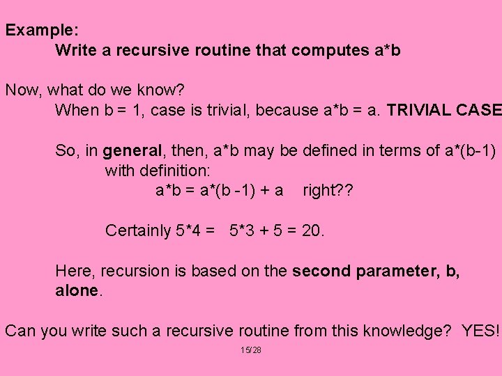 Example: Write a recursive routine that computes a*b Now, what do we know? When