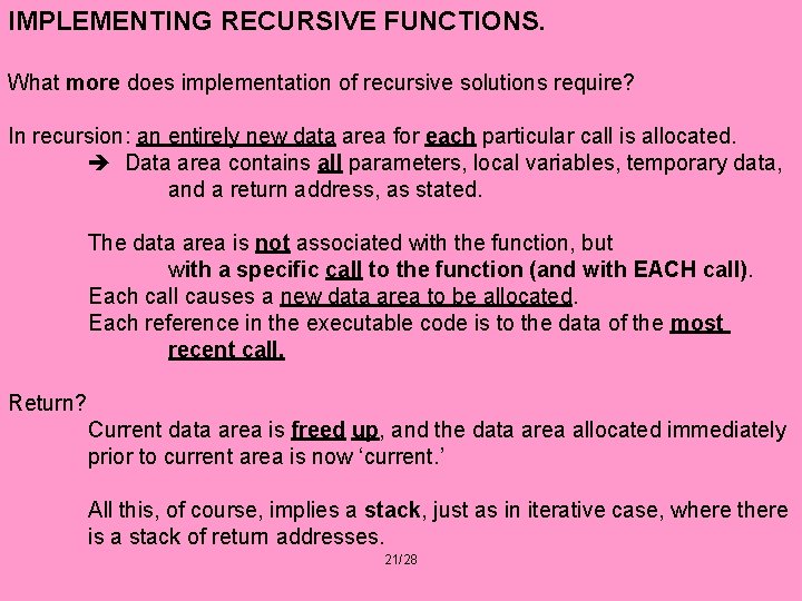 IMPLEMENTING RECURSIVE FUNCTIONS. What more does implementation of recursive solutions require? In recursion: an