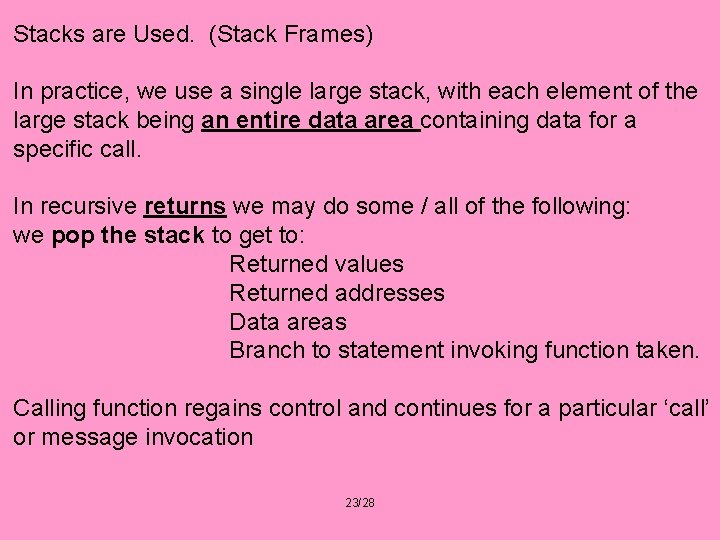 Stacks are Used. (Stack Frames) In practice, we use a single large stack, with