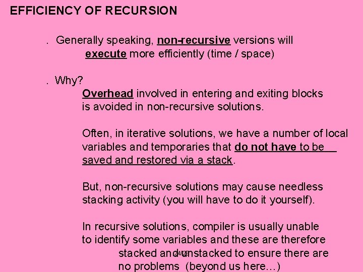 EFFICIENCY OF RECURSION. Generally speaking, non-recursive versions will execute more efficiently (time / space).