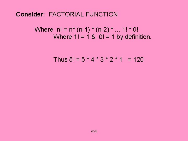 Consider: FACTORIAL FUNCTION Where n! = n* (n-1) * (n-2) *. . . 1!