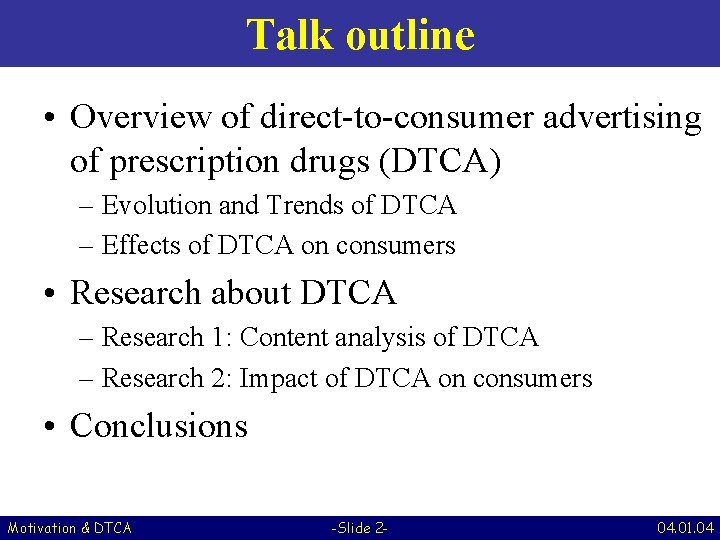 Talk outline • Overview of direct-to-consumer advertising of prescription drugs (DTCA) – Evolution and