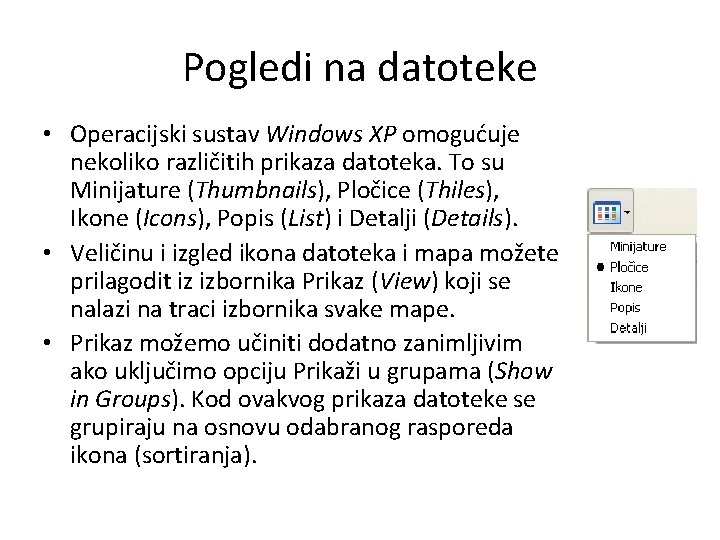 Pogledi na datoteke • Operacijski sustav Windows XP omogućuje nekoliko različitih prikaza datoteka. To