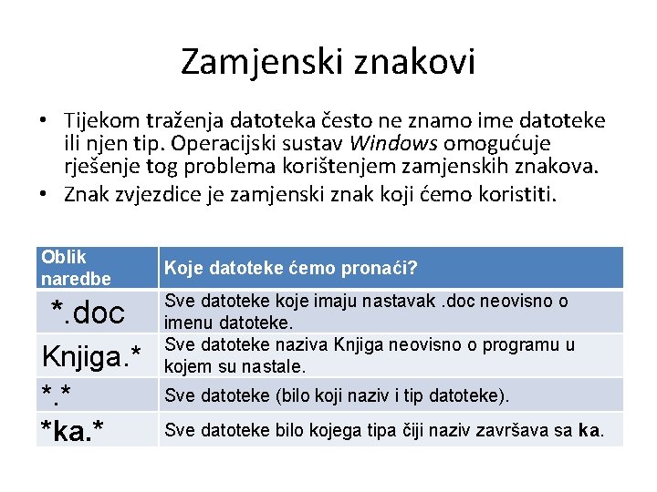 Zamjenski znakovi • Tijekom traženja datoteka često ne znamo ime datoteke ili njen tip.