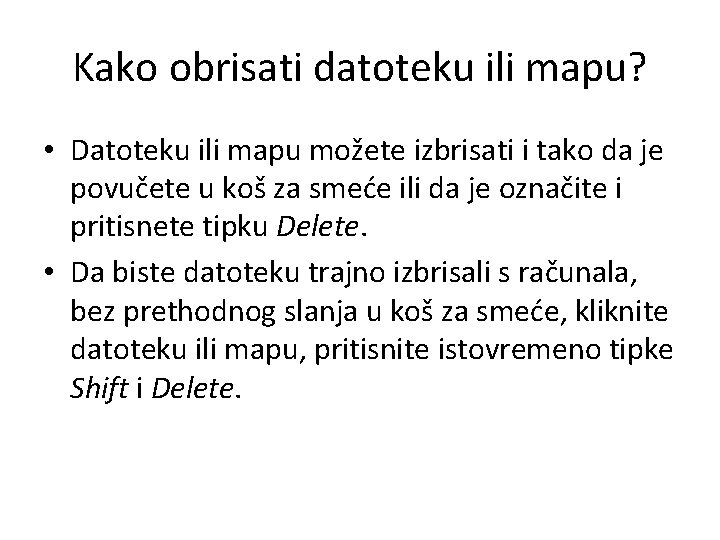 Kako obrisati datoteku ili mapu? • Datoteku ili mapu možete izbrisati i tako da